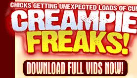 CLICK HERE TO ACCESS THE FULL CREAMPIE FREAKS PICS AND MOVIES